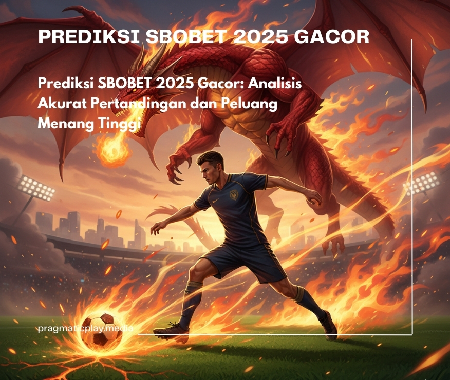 Prediksi SBOBET 2025 Gacor: Analisis Akurat Pertandingan dan Peluang Menang Tinggi