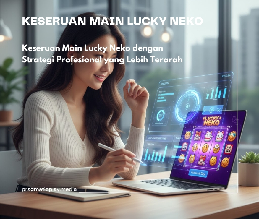 Keseruan Main Lucky Neko dengan Strategi Profesional yang Lebih Terarah